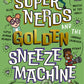 The Super Nerds and the Golden Sneeze Machine